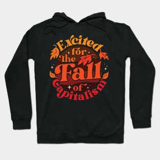 Excited for the Fall of Capitalism Hoodie